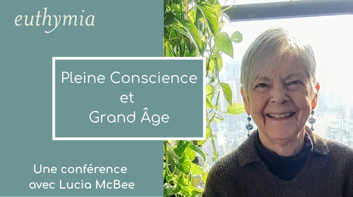 Conférence Pleine Conscience et Grand Âge avec Lucia McBee — Euthymia